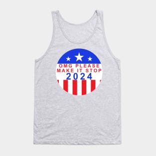 Election Year 2024 Shirt - Bold "OMG Please Make It Stop!" Statement Tee - Political Humor Apparel - Unique Voter Gift Tank Top